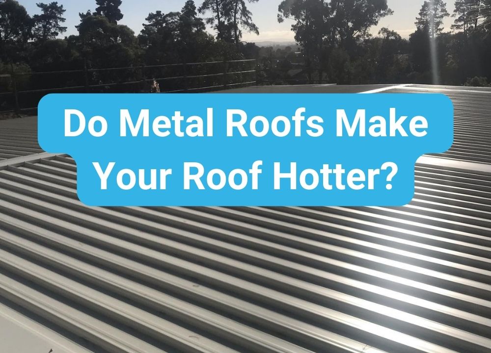 Do Metal Roofs Make Your Roof Hotter-Total Roofing and Cladding