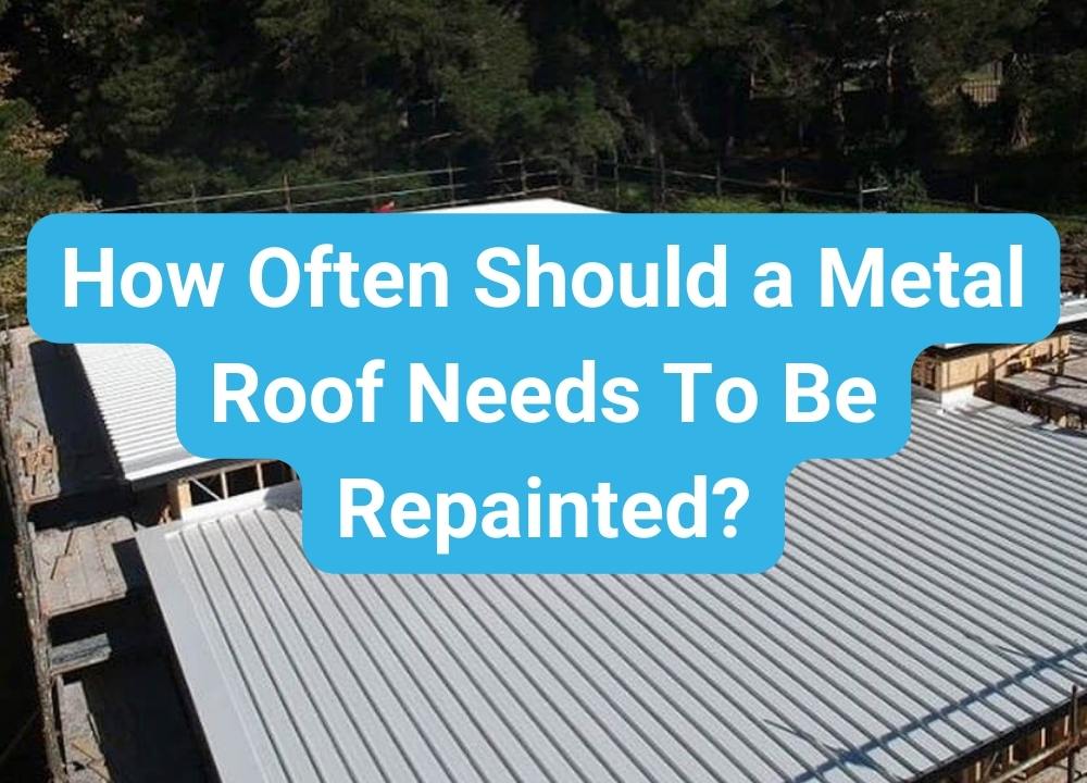 How Often Should a Metal Roof Needs To Be Repainted? - Total Roofing and Cladding