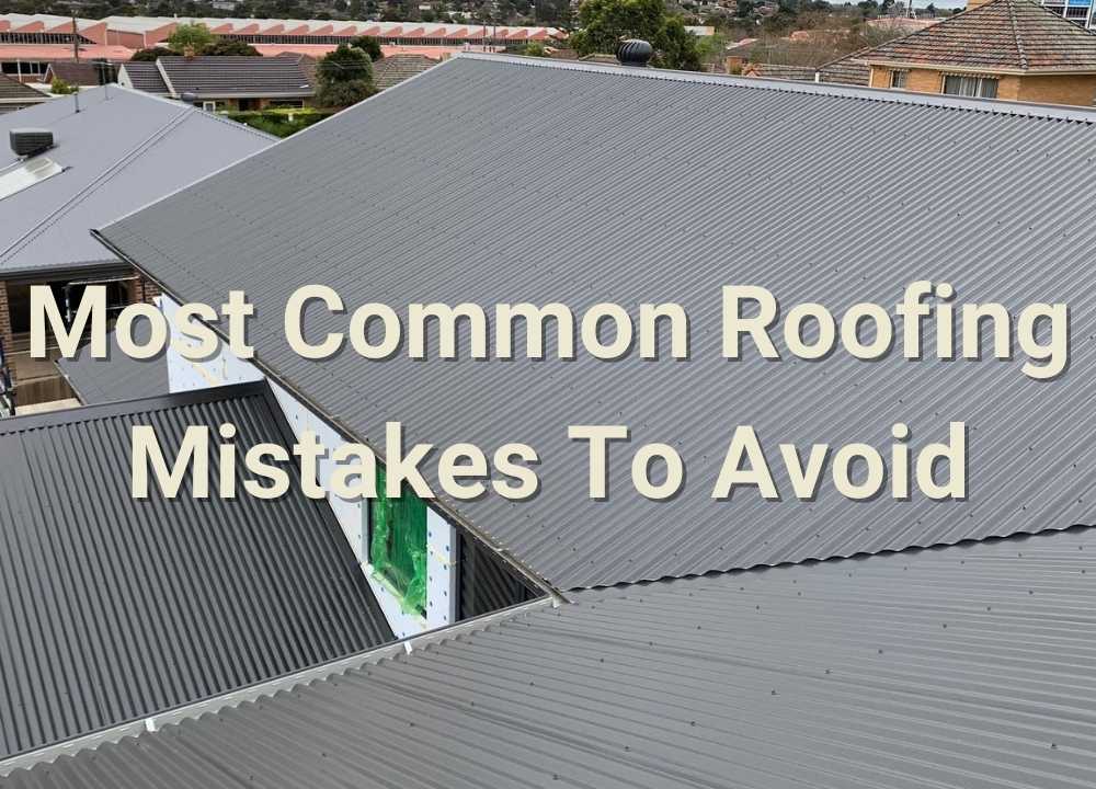 Most Common Roofing Mistakes To Avoid