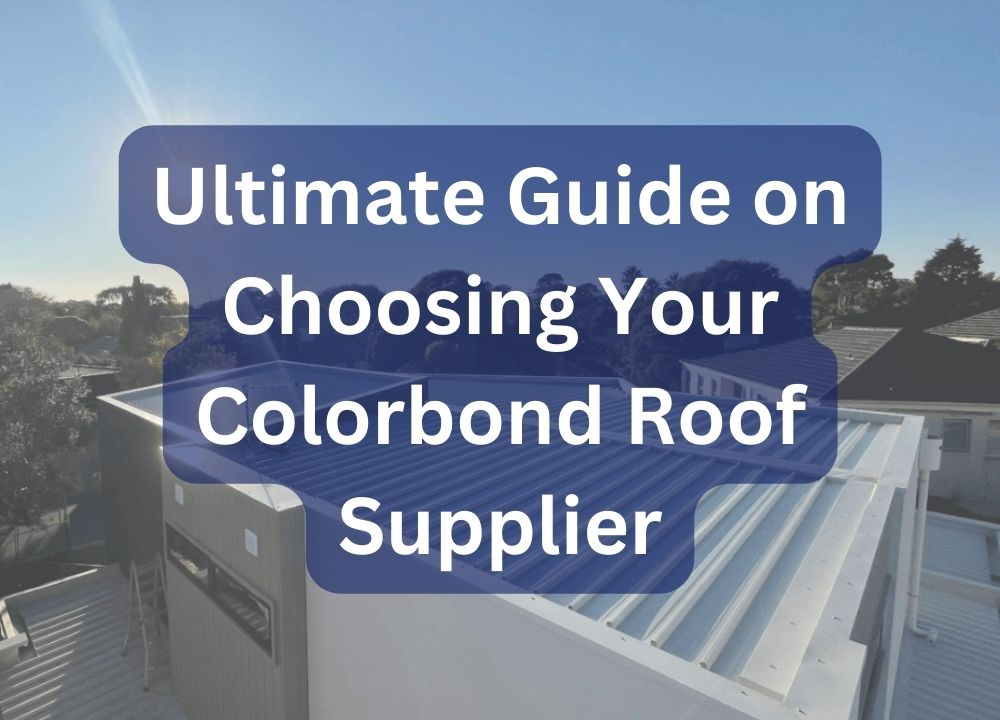 how to choose your colorbond roof supplier - Total Roofing and Cladding